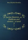 Lucius Davoren, or, Publican and sinners : a novel. 3 - M. E. Braddon