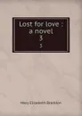 Lost for love : a novel. 3 - M. E. Braddon