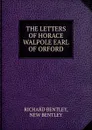 THE LETTERS OF HORACE WALPOLE EARL OF ORFORD - Richard Bentley
