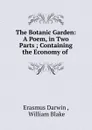The Botanic Garden: A Poem, in Two Parts ; Containing the Economy of . - Erasmus Darwin