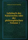 Lehrbuch des Naturrechts oder der philosophischen ., Volume 1 - Friedrich Adolph Schilling