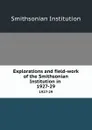 Explorations and field-work of the Smithsonian Institution in . 1927-29 - Smithsonian Institution
