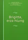 Brigitta, erzahlung - Berthold Auerbach