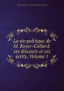 La vie politique de M. Royer-Collard: ses discours et ses ecrits, Volume 1 - Amable-Guillaume-Prosper Brugière Barante