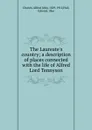 The Laureate.s country; a description of places connected with the life of Alfred Lord Tennyson - Alfred John Church