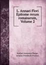 L. Annaei Flori Epitome rerum romanarum, Volume 2 - Lucius Annaeus Florus