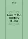 Laws of the territory of Iowa - Iowa