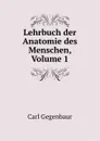 Lehrbuch der Anatomie des Menschen, Volume 1 - Carl Gegenbaur