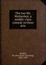 The two Mr. Wetherbys; a middle-class comedy in three acts - St. John Emile Clavering Hankin