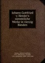 Johann Gottfried v. Herder.s sammtliche Werke in vierzig Banden - Johann Gottfried Herder