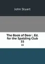 The Book of Deer ; Ed. for the Spalding Club. 35 - John Stuart