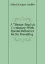 A Tibetan-English Dictionary: With Special Reference to the Prevailing . - Heinrich August Jäschke