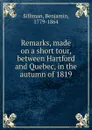 Remarks, made on a short tour, between Hartford and Quebec, in the autumn of 1819 - Benjamin Silliman