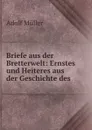 Briefe aus der Bretterwelt: Ernstes und Heiteres aus der Geschichte des . - Adolf Müller