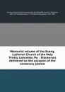Memorial volume of the Evang. Lutheran Church of the Holy Trinity, Lancaster, Pa. : Discourses delivered on the occasion of the centenary jubilee - Lancaster