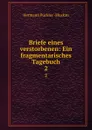 Briefe eines verstorbenen: Ein fragmentarisches Tagebuch. 2 - Hermann Pückler Muskau