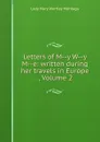 Letters of M--y W--y M--e: written during her travels in Europe ., Volume 2 - Lady Mary Wortley Montagu