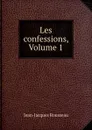 Les confessions, Volume 1 - Жан-Жак Руссо
