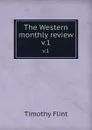 The Western monthly review. v.1 - Timothy Flint