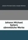 Johann Michael Sailers sammtliche Werke - Johann Michael Sailer