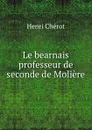 Le bearnais professeur de seconde de Moliere - Henri Chérot