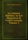 Le compere Mathieu, ou Les bigarrures de l.esprit humain, Volume 3 - Henri-Joseph Du Laurens