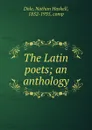 The Latin poets; an anthology - Nathan Haskell Dole