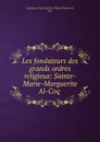 Les fondateurs des grands ordres religieux: Sainte-Marie-Marguerite Al-Coq . - Jean Baptiste Honoré Raymond Capefigue