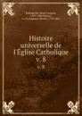 Histoire universelle de l.Eglise Catholique. v. 8 - René François Rohrbacher