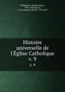 Histoire universelle de l.Eglise Catholique. v. 9 - René François Rohrbacher