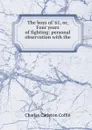 The boys of .61, or, Four years of fighting: personal observation with the . - Charles Carleton Coffin