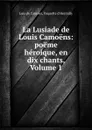 La Lusiade de Louis Camoens: poeme heroique, en dix chants, Volume 1 - Luís de Camões