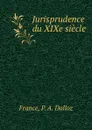 Jurisprudence du XIXe siecle - P.A. Dalloz France