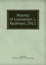 Poems of Llewellyn L. Rodman, 1911 - Llewellyn L. Rodman