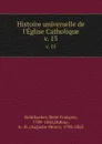 Histoire universelle de l.Eglise Catholique. v. 15 - René François Rohrbacher