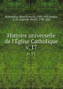 Histoire universelle de l.Eglise Catholique. v. 17 - René François Rohrbacher