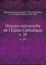 Histoire universelle de l.Eglise Catholique. v. 20 - René François Rohrbacher