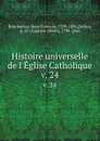 Histoire universelle de l.Eglise Catholique. v. 24 - René François Rohrbacher