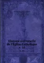 Histoire universelle de l.Eglise Catholique. v. 25 - René François Rohrbacher