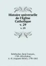 Histoire universelle de l.Eglise Catholique. v. 29 - René François Rohrbacher