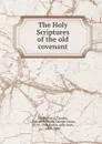 The Holy Scriptures of the old covenant - Charles Wellbeloved