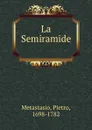 La Semiramide - Pietro Metastasio