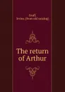 The return of Arthur - Irvine Graff