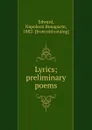 Lyrics; preliminary poems - Napoleon Bonaparte Edward