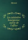 La cuisiniere bourgeoise: suivie de l.office - Menon