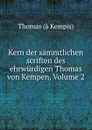 Kern der sammtlichen scriften des ehrwurdigen Thomas von Kempen, Volume 2 - Thomas à Kempis