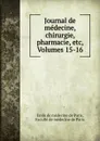 Journal de medecine, chirurgie, pharmacie, etc, Volumes 15-16 - Ecole de médecine de Paris