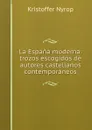 La Espana moderna: trozos escogidos de autores castellanos contemporaneos - Kristoffer Nyrop