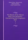 The Book of Ser Marco Polo, the Venetian: Concerning the Kingdoms and . 1 - Marco Polo