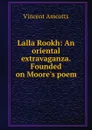 Lalla Rookh: An oriental extravaganza. Founded on Moore.s poem - Vincent Amcotts